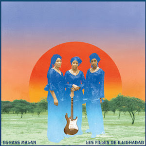 Les Filles De Illighadad - Eghass Malan - Sahel Sounds Les Filles De Illighadad - Eghass Malan - Sahel Sounds