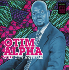 Otim Alpha - Gulu City Anthems
 - Nyege Nyege Tapes