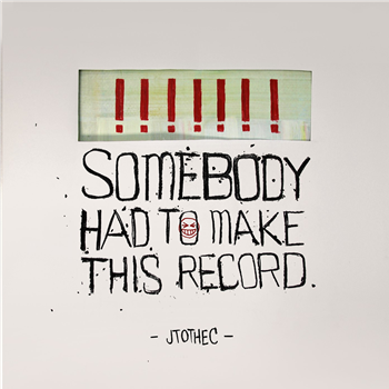 JTOTHEC - SOMEBODY HAD TO MAKE THIS RECORD - MAYWAY RECORDS