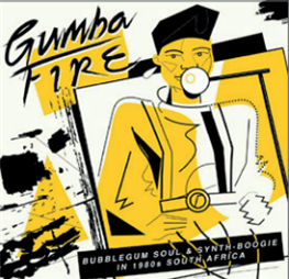 GUMBA FIRE: BUBBLEGUM SOUL & SYNTH BOOGIE IN 1980S SOUTH AFRICA (3 X LP) - Soundway Records