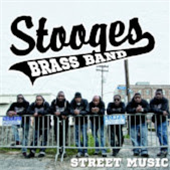 Stooges Brass Band - Street Music - Sinking City Records