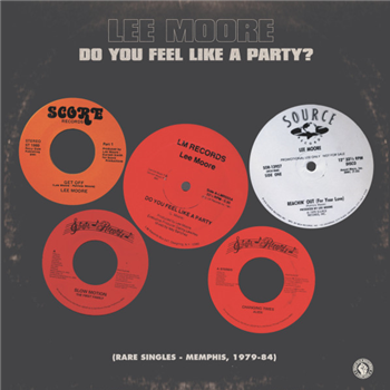 LEE MOORE - DO YOU FEEL LIKE A PARTY? (RARE SINGLES - MEMPHIS 1979 - 1984) - PAST DUE