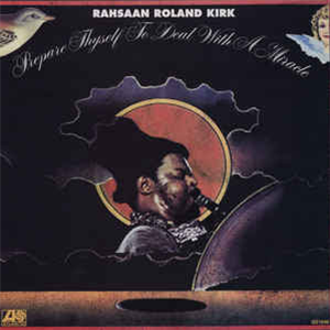 Rahsaan Roland Kirk - Prepare Thyself to Deal with a Miracle - Atlantic