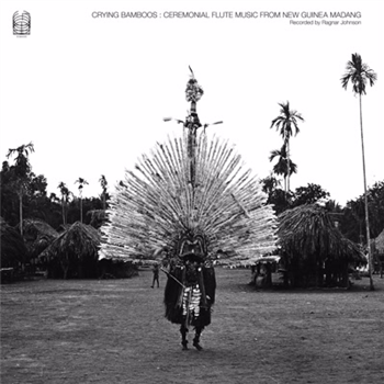 Ragnar Johnson - Crying Bamboos: Ceremonial Flute Music from New Guinea: Madang - Ideologic Organ