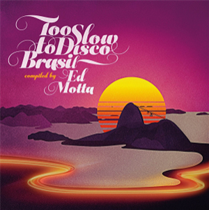Too Slow To Disco Brasil, compiled to Ed Motta - Va - How Do You Are?