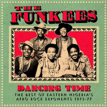 THE FUNKEES - DANCING TIME - THE BEST OF EASTERN NIGERIA’S AFRO ROCK EXPONENTS 1973-77 - Soundway Records