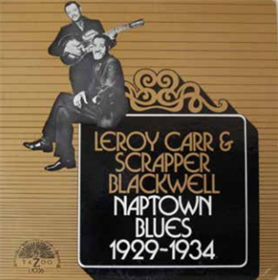 LEROY CARR & SCRAPPER BLACKWELL - NAPTOWN BLUES (1929-1934) - Yazoo Records LEROY CARR & SCRAPPER BLACKWELL - NAPTOWN BLUES (1929-1934) - Yazoo Records