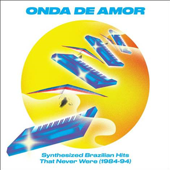 ONDA DE AMOR: SYNTHESIZED BRAZILIAN HITS THAT NEVER WERE (1984-94) - Soundway Records