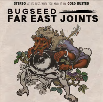 Bugseed - Far East Joints - Cold Busted