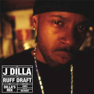 J DILLA - RUFF DRAFT: DILLA’S MIX - Pay Jay J DILLA - RUFF DRAFT: DILLA’S MIX - Pay Jay