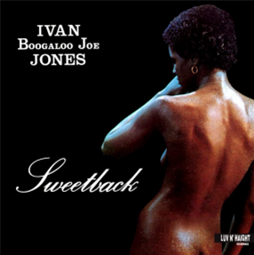 Ivan "Boogaloo Joe" Jones - Sweetback - Luv N Haight