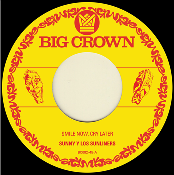Sunny & The Sunliners - Smile Now, Cry Later / I Only Have Eyes For You - BIG CROWN RECORDS