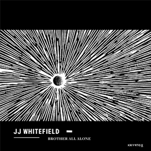 JJ Whitefield - Brother All Alone - Kryptox JJ Whitefield - Brother All Alone - Kryptox