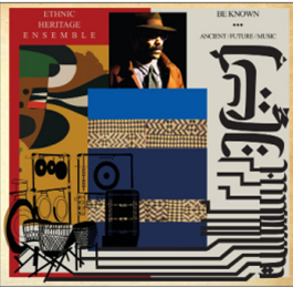 ETHNIC HERITAGE ENSEMBLE - BE KNOWN ANCIENT/FUTURE/MUSIC - SPIRITMUSE ETHNIC HERITAGE ENSEMBLE - BE KNOWN ANCIENT/FUTURE/MUSIC - SPIRITMUSE