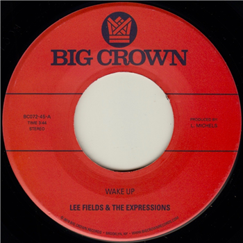 Lee Fields & The Expressions - Wake Up / Youre Whats Needed in My Life - BIG CROWN RECORDS