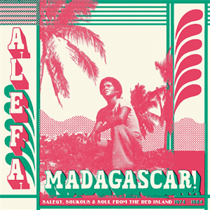 Various Artists - Alefa Madagascar - Salegy, Soukous & Soul 1974 - 1984 - STRUT