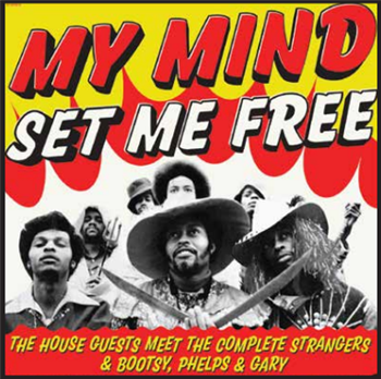 House Guests  - My Mind Set Me Free: The House Guests Meet The Complete Stangers & Bootsy, Phelps & Gary - Shake It 