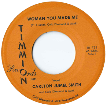 Carlton Jumel Smith - Woman You Made Me b/w Instrumental - Timmion Records