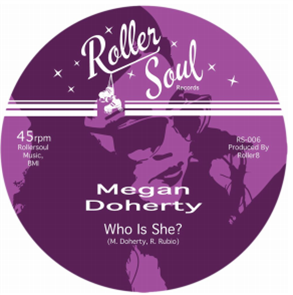 Megan Doherty - Who Is She? b/w Who Is She? (Dub) (7") - Rollersoul Records Megan Doherty - Who Is She? b/w Who Is She? (Dub) (7") - Rollersoul Records