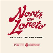 North Of Loreto  - Always On My Mind  - Com Era Records 