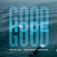 Dave Holland, Zakir Hussain and Chris Potter - Good Hope - Edition Records Dave Holland, Zakir Hussain and Chris Potter - Good Hope - Edition Records