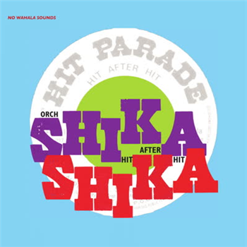 Orchestre Shika Shika - Hit After Hit - No Wahala Sounds