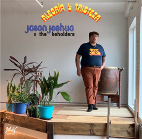 Jason Joshua & The Beholders - Alegría Y Tristeza - Mango Hill Records