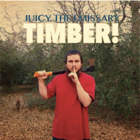 Juicy The Emissary - Timber! - Street Corner Music