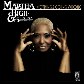 Martha High & The Italian Royal Family - Nothings Going Wrong - Blind Faith Records
