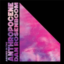 Dan Rosenboom - Absurd in the Anthropocene - Gearbox Records