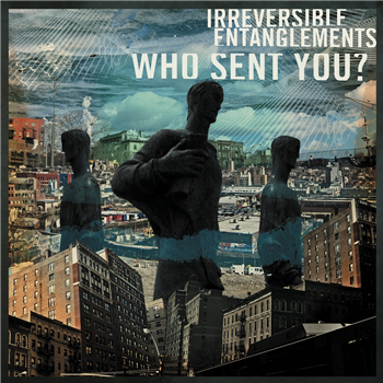 Irreversible Entanglements - Who Sent You? - International Anthem Recording Co.