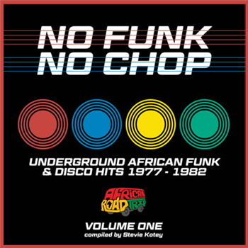 Various Artists - No Funk, No Chop Volume 1 - African Roadtrip Various Artists - No Funk, No Chop Volume 1 - African Roadtrip