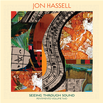 JON HASSELL - SEEING THROUGH SOUND (PENTIMENTO VOLUME TWO) - NDEYA Records
