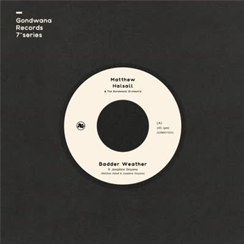 Matthew Halsall & The Gondwana Orchestra - Badder Weather / As I Walk (feat. Josephine Oniyama) - Gondwana Records