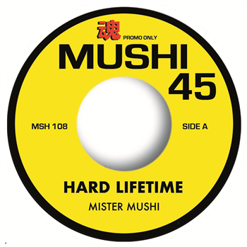 MISTER MUSHI - HARD LIFETIME - MUSHI 45