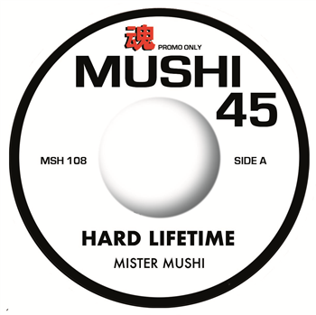 MISTER MUSHI - HARD LIFETIME - MUSHI 45