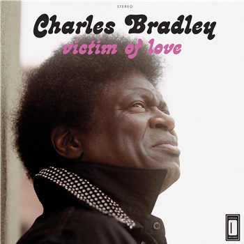 Charles Bradley - Victim Of Love - Daptone Recordings