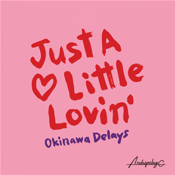 Okinawa Delays - Just A Little Lovin’ EP - Archipelago
