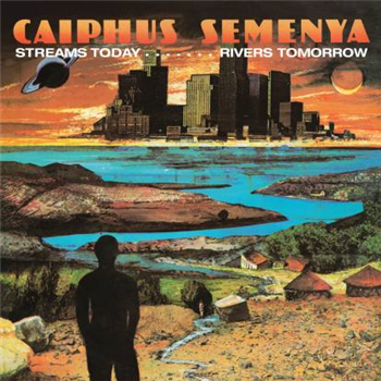 Caiphus Semenya - Streams Today… Rivers Tomorrow (lp) - Be With Records
