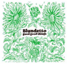 BLUNDETTO - GOOD GOOD THINGS - Heavenly Sweetness