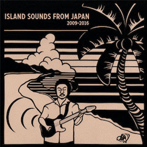 Various artists - Island Sounds From Japan 2009-2016 - Time Capsule