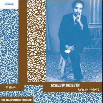 Ayalew Mesfin - Che Belew (March Forward) - Now-Again Records 