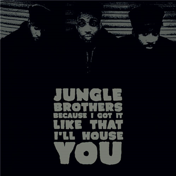 Jungle Brothers - Because I Got It Like That / I’ll House You - Idlers