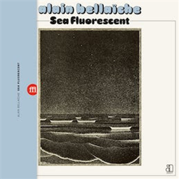 Alain Bellaiche - Sea Fluorescent - SouffleContinu Alain Bellaiche - Sea Fluorescent - SouffleContinu