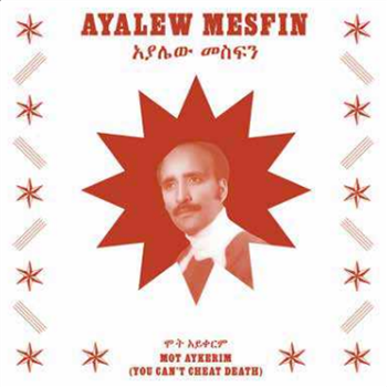 Ayalew Mesfin - Mot Aykerim (You Cant Cheat Death)  - Now-Again Records 