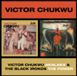 Victor Chukwu / Uncle Victor Chuks & The Black Irokos - Akalaka/ The Power - BBE Africa