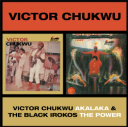 Victor Chukwu / Uncle Victor Chuks & The Black Irokos - Akalaka/ The Power - BBE Africa Victor Chukwu / Uncle Victor Chuks & The Black Irokos - Akalaka/ The Power - BBE Africa