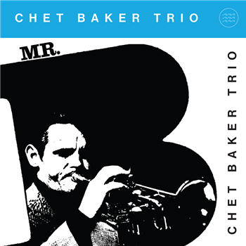 Chet Baker - Mr. B (Clear Vinyl) - Tidal Waves Chet Baker - Mr. B (Clear Vinyl) - Tidal Waves