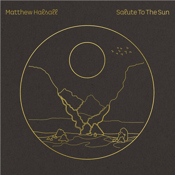 Matthew Halsall - Salute to the Sun - Gondwana Records Matthew Halsall - Salute to the Sun - Gondwana Records
