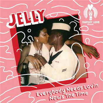 Jelly - Everybody Needs Lovin, Now’s The Time - Fantasy Love Records